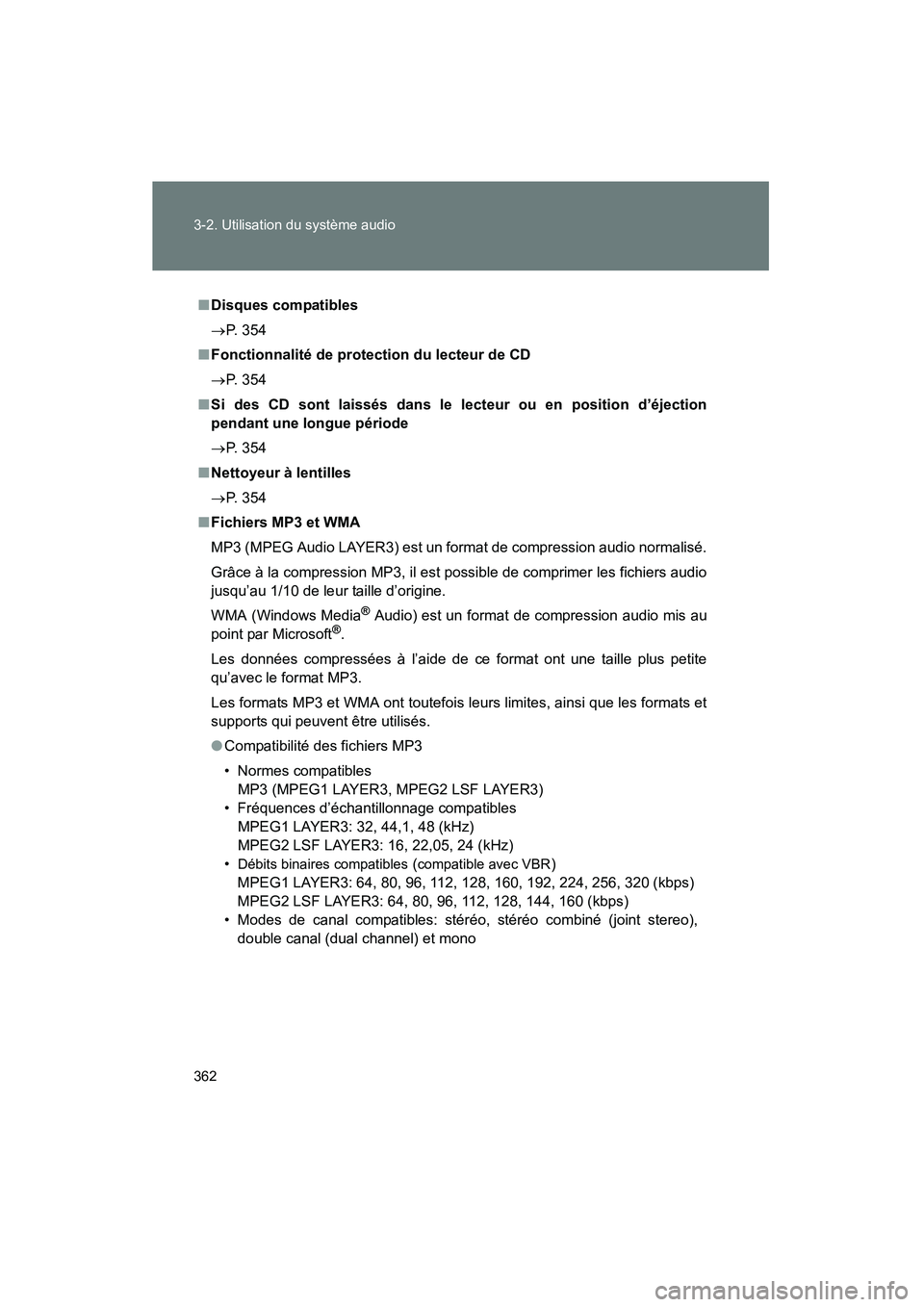 TOYOTA TUNDRA 2011  Manuel du propriétaire (in French) 362 3-2. Utilisation du système audio
TUNDRA_D_34510D
■Disques compatibles
→ P. 354
■ Fonctionnalité de protection du lecteur de CD
→ P. 354
■ Si des CD sont laissés dans le lecteur ou en