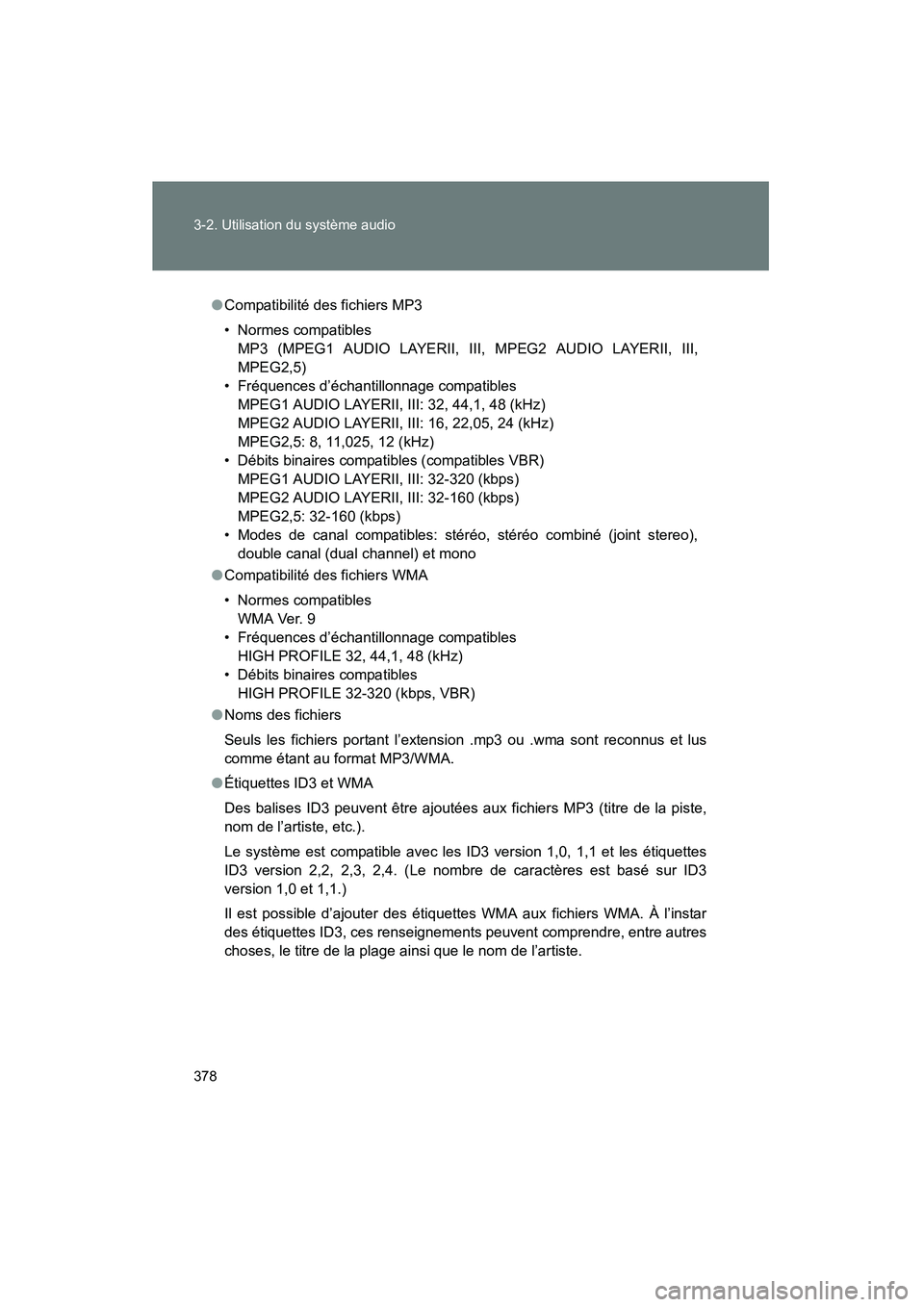 TOYOTA TUNDRA 2011 Manuel du propriétaire (in French) 378 3-2. Utilisation du système audio
TUNDRA_D_34510D
●Compatibilité des fichiers MP3
• Normes compatibles
MP3 (MPEG1 AUDIO LAYERII, III, MPEG2 AUDIO LAYERII, III,
MPEG2,5)
• Fréquences d’ TOYOTA TUNDRA 2011 Manuel du propriétaire (in French) 378 3-2. Utilisation du système audio
TUNDRA_D_34510D
●Compatibilité des fichiers MP3
• Normes compatibles
MP3 (MPEG1 AUDIO LAYERII, III, MPEG2 AUDIO LAYERII, III,
MPEG2,5)
• Fréquences d’