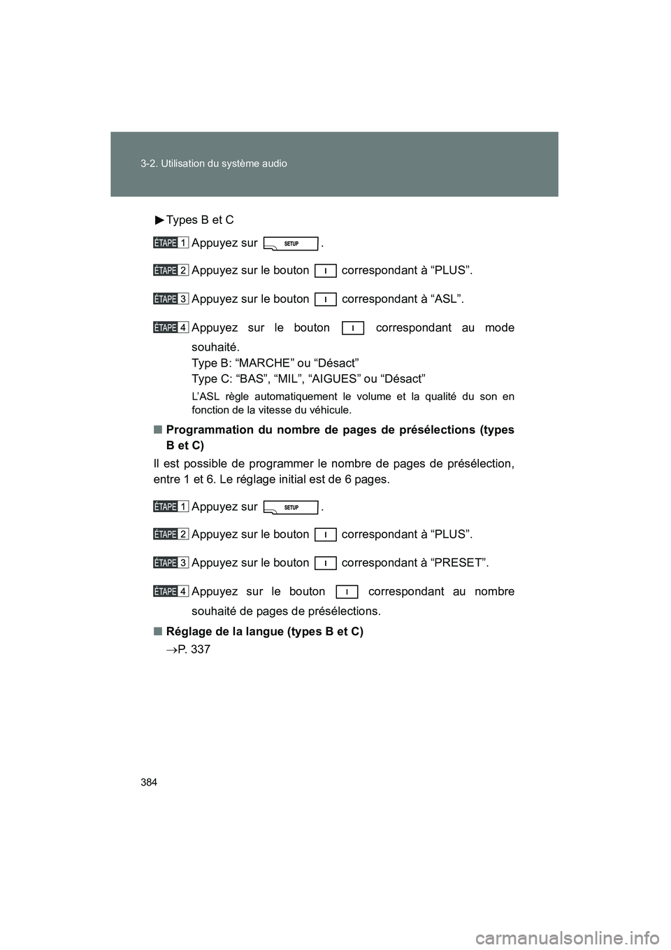 TOYOTA TUNDRA 2011 Manuel du propriétaire (in French) 384 3-2. Utilisation du système audio
TUNDRA_D_34510DTypes B et C
Appuyez sur .
Appuyez sur le bouton correspondant à “PLUS”.
Appuyez sur le bouton correspondant à “ASL”.
Appuyez sur TOYOTA TUNDRA 2011 Manuel du propriétaire (in French) 384 3-2. Utilisation du système audio
TUNDRA_D_34510DTypes B et C
Appuyez sur .
Appuyez sur le bouton correspondant à “PLUS”.
Appuyez sur le bouton correspondant à “ASL”.
Appuyez sur