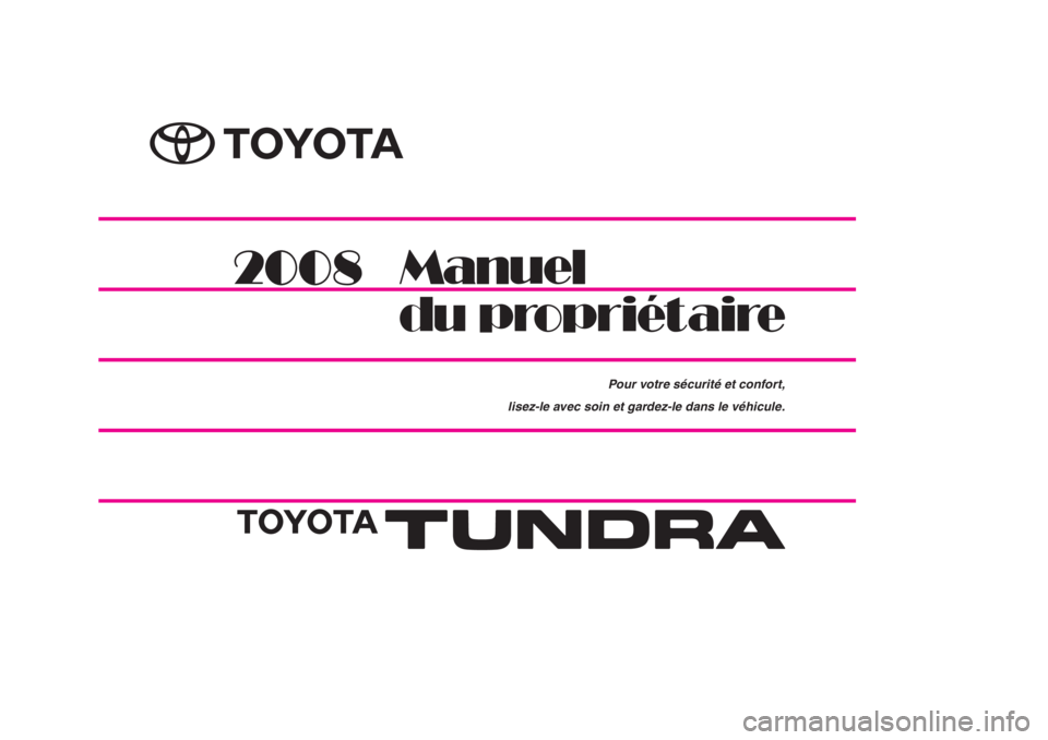 TOYOTA TUNDRA 2008  Manuel du propriétaire (in French) Pour votre sécurité et confort,
lisez-le avec soin et gardez-le dans le véhicule.
TUNDRA_34467D  04.1.2  5:47 AM  Ö”´1  (2,1) 