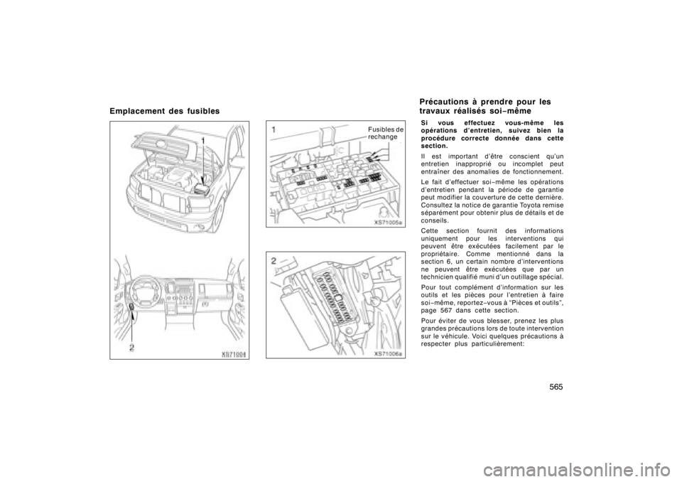 TOYOTA TUNDRA 2008  Manuel du propriétaire (in French) 565
XS71004
XS7 1005a
Fusibles de
rechange
XS7 1006a
Si vous effectuez vous-même les
opérations d’entretien, suivez bien la
procédure correcte donnée dans cette
section.
Il est important d’êt