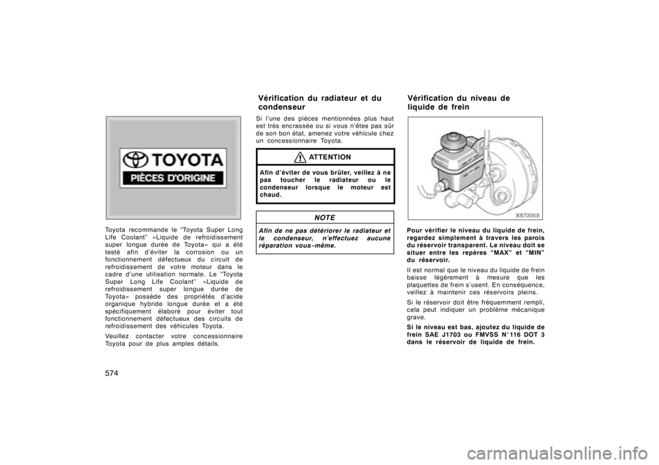 TOYOTA TUNDRA 2008  Manuel du propriétaire (in French) 574Toyota recommande le “Toyota Super Long
Life Coolant” «Liquide de refroidissement
super longue durée de Toyota» qui a été
testé afin d’éviter la corrosion ou un
fonctionnement défectu