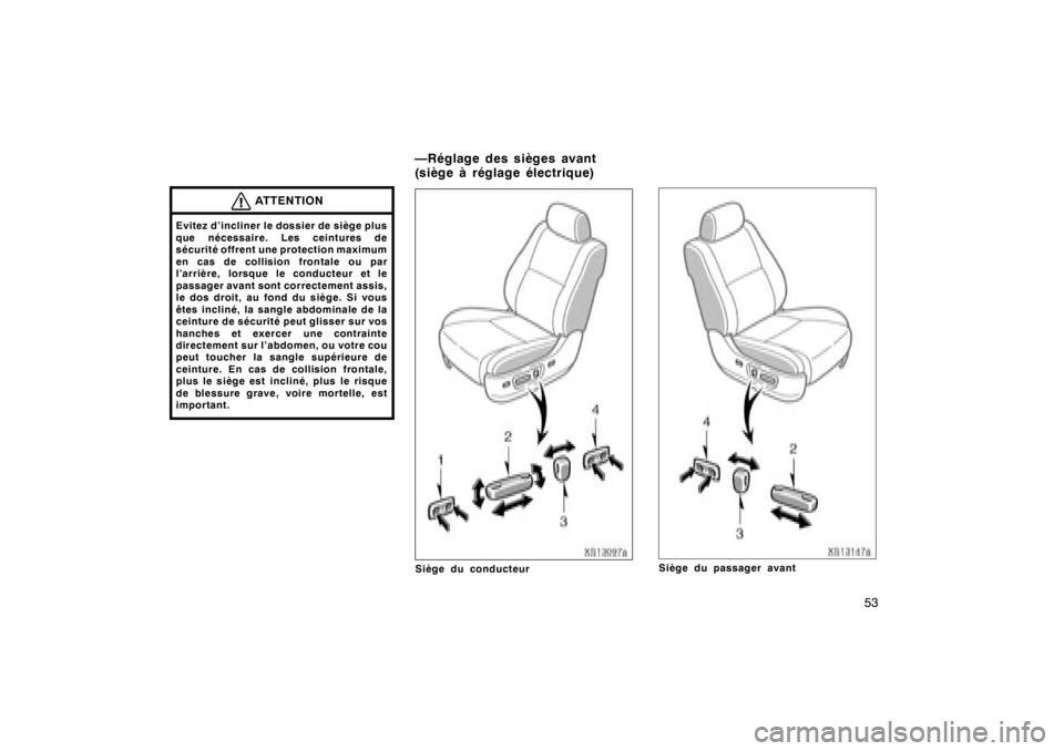 TOYOTA TUNDRA 2008 Manuel du propriétaire (in French) 53
ATTENTION
Evitez d’incliner le dossier de siège plus
que nécessaire. Les ceintures de
sécurité offrent une protection maximum
en cas de collision frontale ou par
l’arrière, lorsque le cond TOYOTA TUNDRA 2008 Manuel du propriétaire (in French) 53
ATTENTION
Evitez d’incliner le dossier de siège plus
que nécessaire. Les ceintures de
sécurité offrent une protection maximum
en cas de collision frontale ou par
l’arrière, lorsque le cond