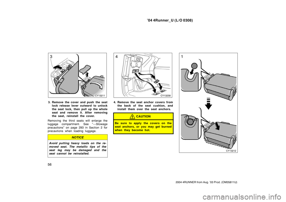 TOYOTA 4RUNNER 2004 N210 / 4.G Repair Manual ’04 4Runner_U (L/O 0308)
56
2004 4RUNNER from Aug. ’03 Prod. (OM35811U)
3. Remove the cover and push the seat
lock release lever outward to unlock
the seat lock, then pull up the whole
seat and re