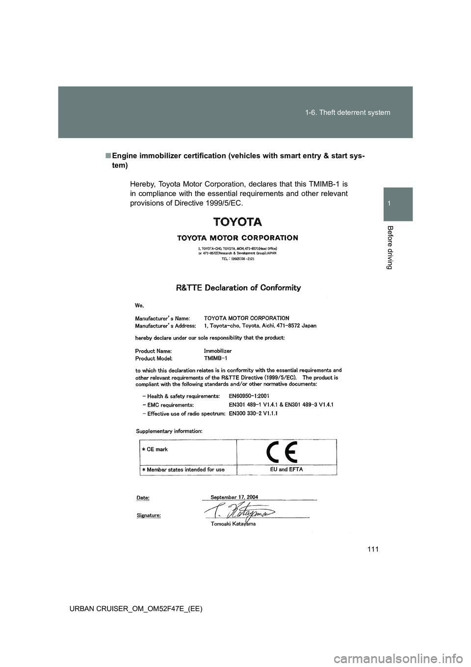 TOYOTA URBAN CRUISER 2015  Owners Manual 111
1-6. Theft deterrent system
1
Before driving
URBAN CRUISER_OM_OM52F47E_(EE)
■
Engine immobilizer certification (veh icles with smart entry & start sys-
tem)
Hereby, Toyota Motor Corporation,  de
