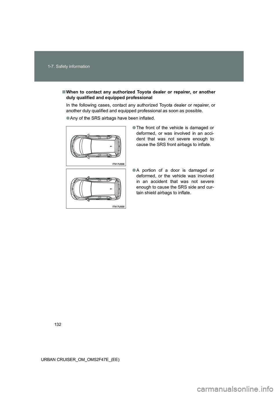 TOYOTA URBAN CRUISER 2015 Owners Manual 132
1-7. Safety information
URBAN CRUISER_OM_OM52F47E_(EE)
■ When to contact any authorized Toyota dealer or repairer, or another
duly qualified and equipped professional
In the following cases, con TOYOTA URBAN CRUISER 2015 Owners Manual 132
1-7. Safety information
URBAN CRUISER_OM_OM52F47E_(EE)
■ When to contact any authorized Toyota dealer or repairer, or another
duly qualified and equipped professional
In the following cases, con