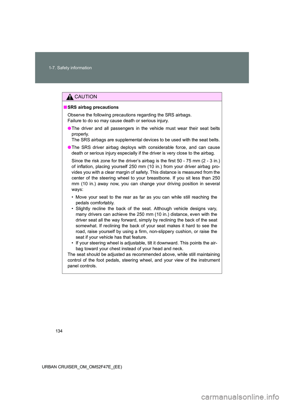 TOYOTA URBAN CRUISER 2015 Owners Manual 134
1-7. Safety information
URBAN CRUISER_OM_OM52F47E_(EE)
CAUTION
■ SRS airbag precautions
Observe the following precautions regarding the SRS airbags.
Failure to do so may cause death or serious TOYOTA URBAN CRUISER 2015 Owners Manual 134
1-7. Safety information
URBAN CRUISER_OM_OM52F47E_(EE)
CAUTION
■ SRS airbag precautions
Observe the following precautions regarding the SRS airbags.
Failure to do so may cause death or serious