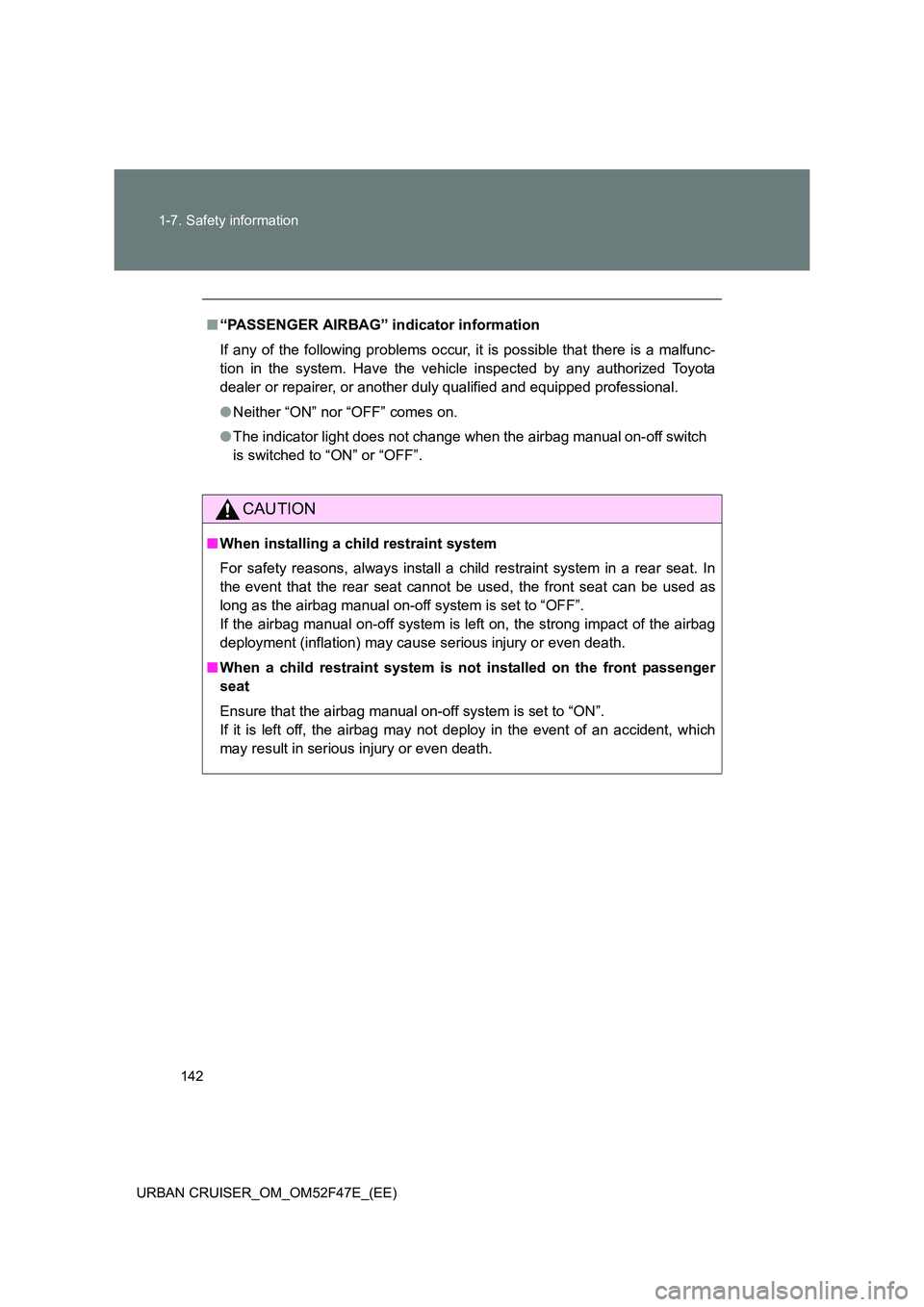 TOYOTA URBAN CRUISER 2015 Owners Manual 142
1-7. Safety information
URBAN CRUISER_OM_OM52F47E_(EE)
■ “PASSENGER AIRBAG” indicator information
If any of the following problems occur, it is possible that there is a malfunc-
tion in the TOYOTA URBAN CRUISER 2015 Owners Manual 142
1-7. Safety information
URBAN CRUISER_OM_OM52F47E_(EE)
■ “PASSENGER AIRBAG” indicator information
If any of the following problems occur, it is possible that there is a malfunc-
tion in the