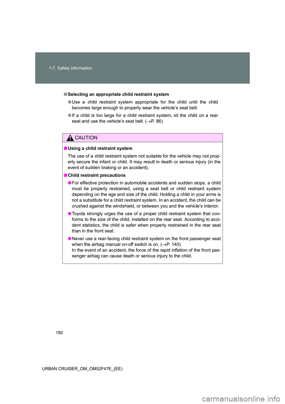 TOYOTA URBAN CRUISER 2015 Owners Manual 150
1-7. Safety information
URBAN CRUISER_OM_OM52F47E_(EE)
■ Selecting an appropriate child restraint system
●Use a child restraint system appropriate for the child until the child
becomes large e TOYOTA URBAN CRUISER 2015 Owners Manual 150
1-7. Safety information
URBAN CRUISER_OM_OM52F47E_(EE)
■ Selecting an appropriate child restraint system
●Use a child restraint system appropriate for the child until the child
becomes large e