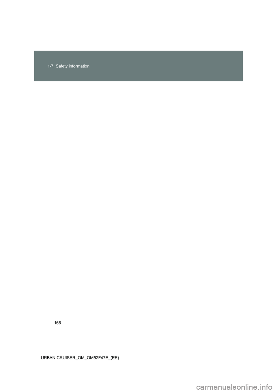 TOYOTA URBAN CRUISER 2015  Owners Manual 166
1-7. Safety information
URBAN CRUISER_OM_OM52F47E_(EE) 