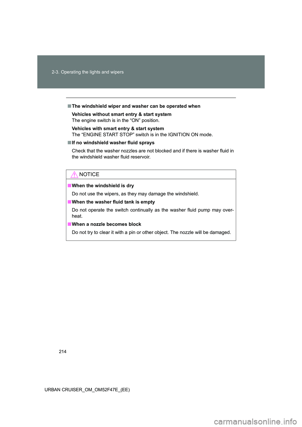 TOYOTA URBAN CRUISER 2015 Owners Manual 214
2-3. Operating the lights and wipers
URBAN CRUISER_OM_OM52F47E_(EE)
■ The windshield wiper and washer can be operated when
Vehicles without smart entry & start system
The engine switch is in the TOYOTA URBAN CRUISER 2015 Owners Manual 214
2-3. Operating the lights and wipers
URBAN CRUISER_OM_OM52F47E_(EE)
■ The windshield wiper and washer can be operated when
Vehicles without smart entry & start system
The engine switch is in the