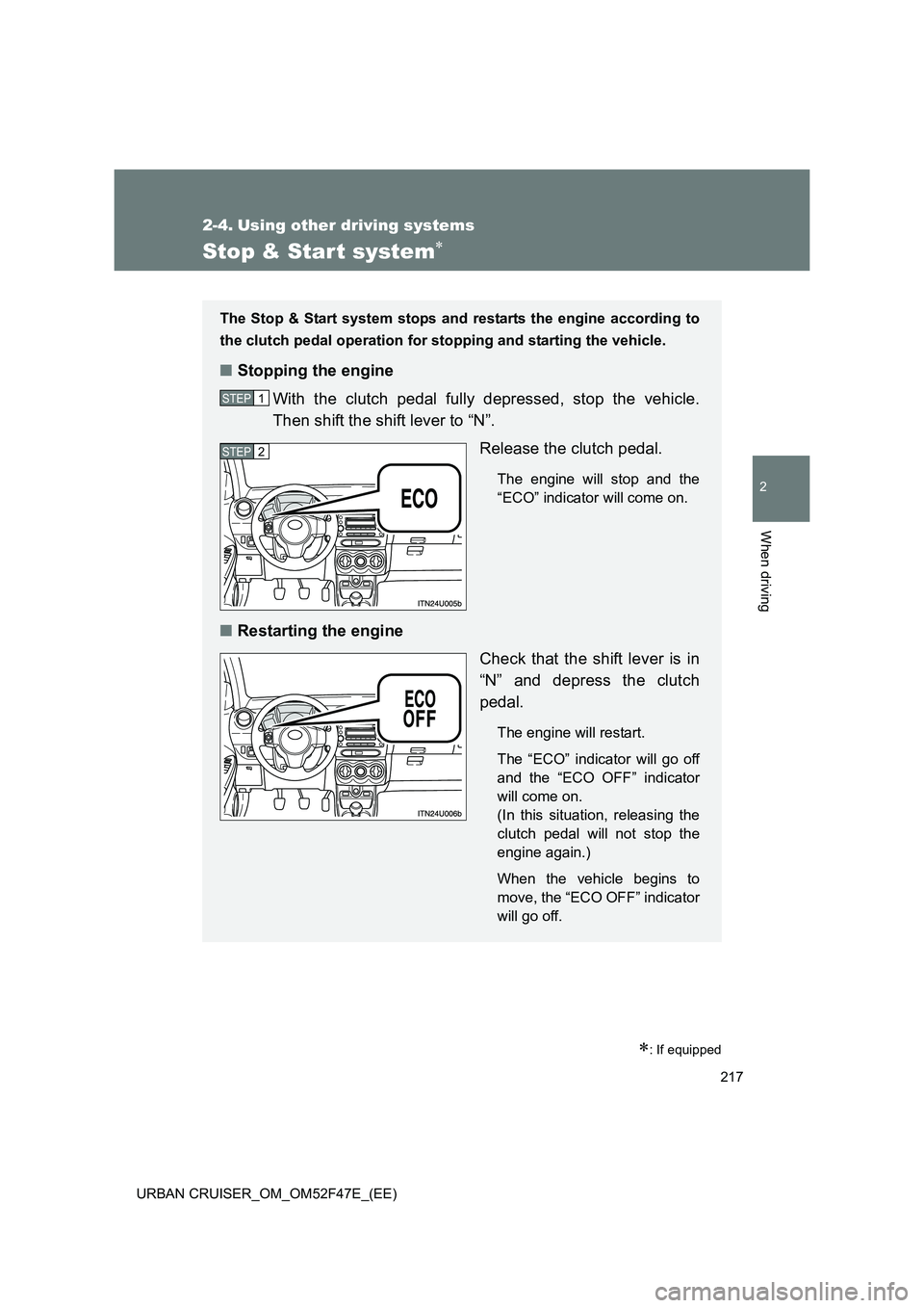 TOYOTA URBAN CRUISER 2015 Owners Manual 217
2
When driving
URBAN CRUISER_OM_OM52F47E_(EE)
2-4. Using other driving systems
Stop & Star t system∗
∗: If equipped
The Stop & Start system stops and restarts the engine according to
the clutc TOYOTA URBAN CRUISER 2015 Owners Manual 217
2
When driving
URBAN CRUISER_OM_OM52F47E_(EE)
2-4. Using other driving systems
Stop & Star t system∗
∗: If equipped
The Stop & Start system stops and restarts the engine according to
the clutc
