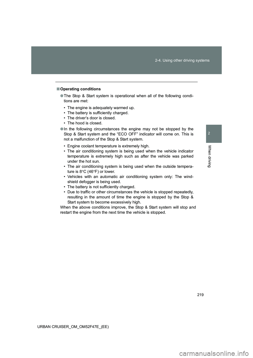 TOYOTA URBAN CRUISER 2015 Owners Manual 219
2-4. Using other driving systems
2
When driving
URBAN CRUISER_OM_OM52F47E_(EE)
■
Operating conditions
●The Stop & Start system is operational when all of the following condi-
tions are met:
TOYOTA URBAN CRUISER 2015 Owners Manual 219
2-4. Using other driving systems
2
When driving
URBAN CRUISER_OM_OM52F47E_(EE)
■
Operating conditions
●The Stop & Start system is operational when all of the following condi-
tions are met: