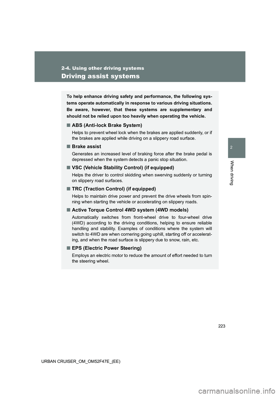 TOYOTA URBAN CRUISER 2015 Owners Manual 223
2-4. Using other driving systems
2
When driving
URBAN CRUISER_OM_OM52F47E_(EE)
Driving assist systems
To help enhance driving safety and performance, the following sys-
tems operate automatically TOYOTA URBAN CRUISER 2015 Owners Manual 223
2-4. Using other driving systems
2
When driving
URBAN CRUISER_OM_OM52F47E_(EE)
Driving assist systems
To help enhance driving safety and performance, the following sys-
tems operate automatically