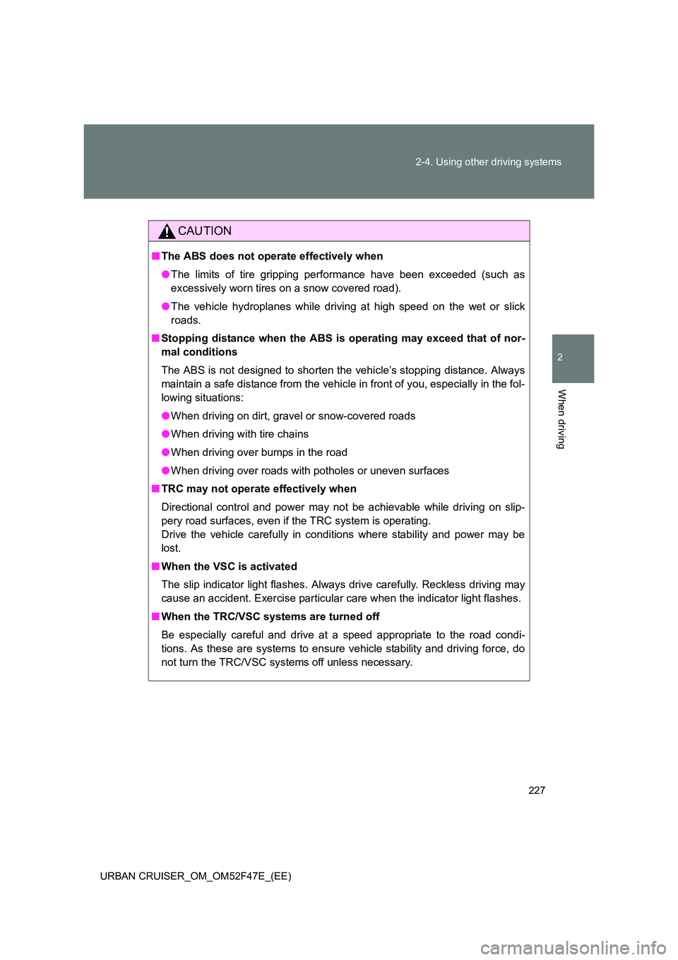 TOYOTA URBAN CRUISER 2015 Owners Manual 227
2-4. Using other driving systems
2
When driving
URBAN CRUISER_OM_OM52F47E_(EE)
CAUTION
■
The ABS does not operate effectively when
●The limits of tire gripping performance have been exceeded ( TOYOTA URBAN CRUISER 2015 Owners Manual 227
2-4. Using other driving systems
2
When driving
URBAN CRUISER_OM_OM52F47E_(EE)
CAUTION
■
The ABS does not operate effectively when
●The limits of tire gripping performance have been exceeded (