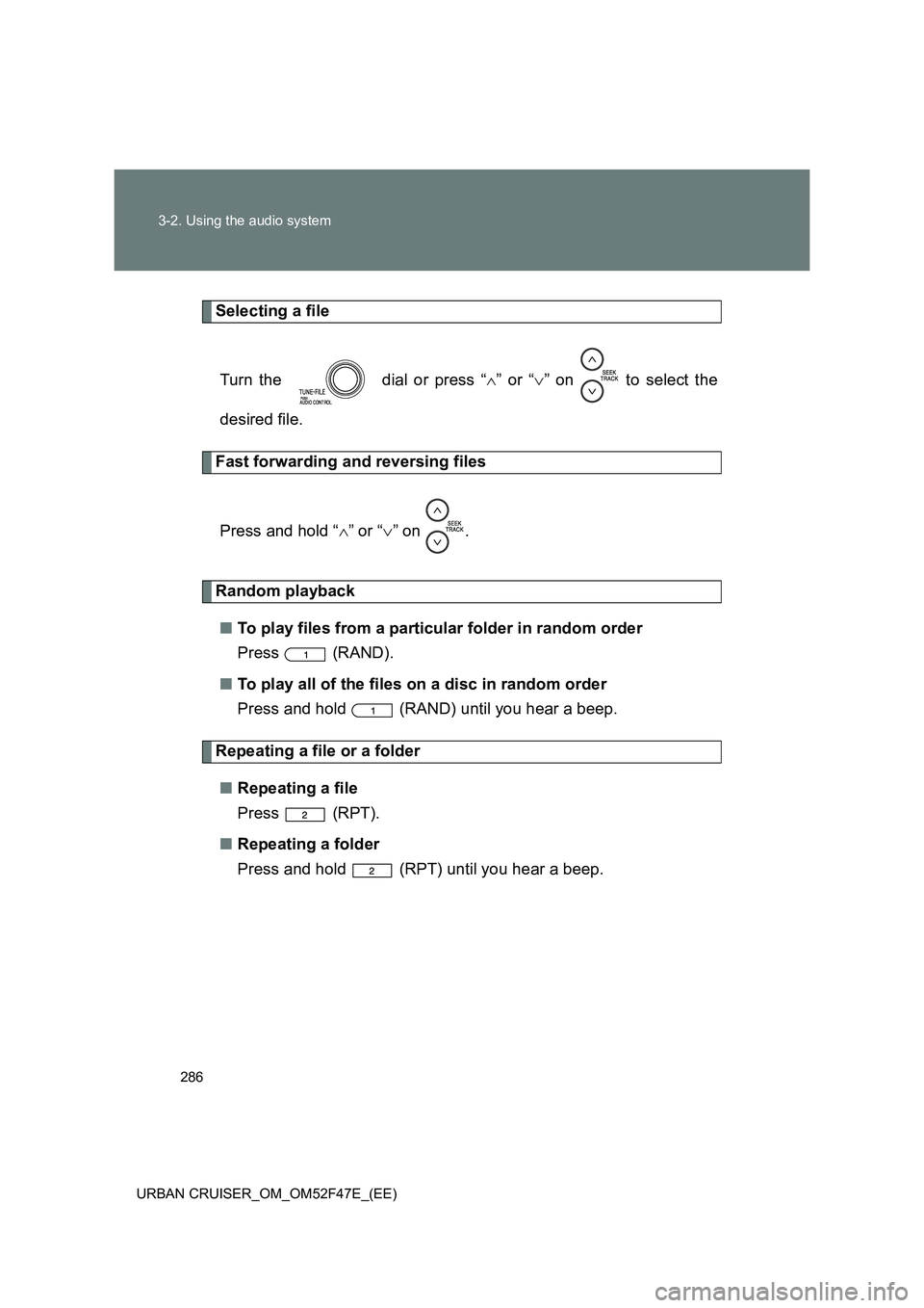 TOYOTA URBAN CRUISER 2015 Owners Manual 286
3-2. Using the audio system
URBAN CRUISER_OM_OM52F47E_(EE)
Selecting a file Turn the dial or press “ ∧” or “ ∨” on to select the
desired file.
Fast forwarding and reversing files
P TOYOTA URBAN CRUISER 2015 Owners Manual 286
3-2. Using the audio system
URBAN CRUISER_OM_OM52F47E_(EE)
Selecting a file Turn the dial or press “ ∧” or “ ∨” on to select the
desired file.
Fast forwarding and reversing files
P