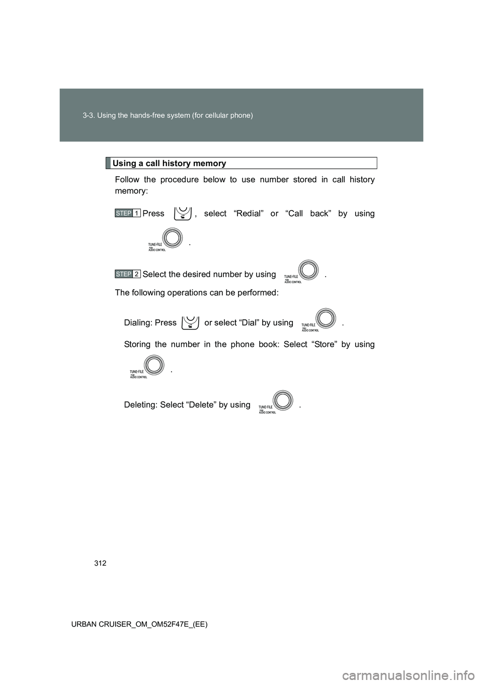 TOYOTA URBAN CRUISER 2015  Owners Manual 312
3-3. Using the hands-free system (for cellular phone)
URBAN CRUISER_OM_OM52F47E_(EE)
Using a call history memory Follow the procedure below to use number stored in call history
memory:
Press  , se