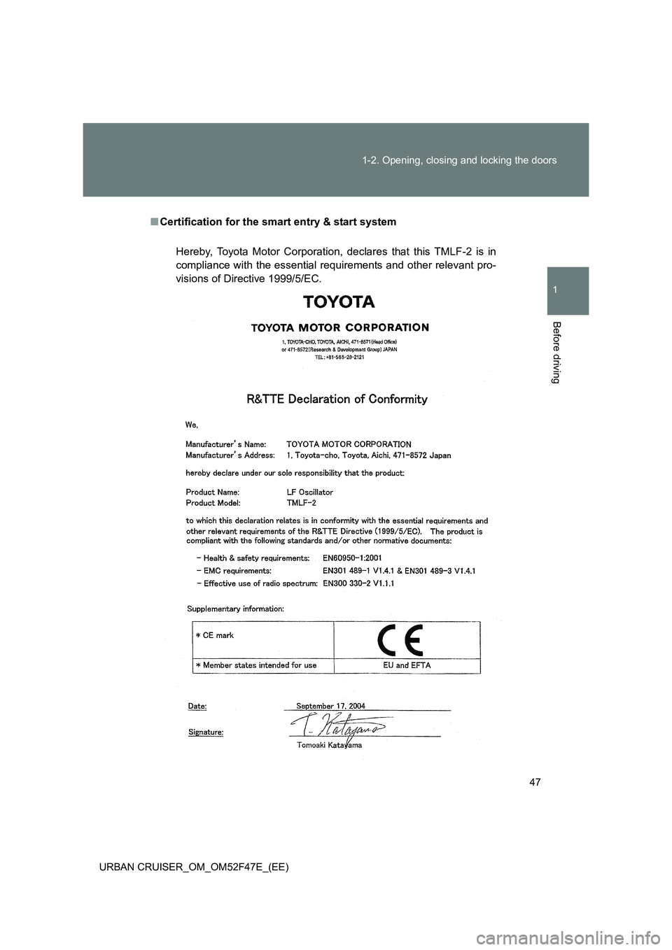 TOYOTA URBAN CRUISER 2015 Service Manual 47
1-2. Opening, closing and locking the doors
1
Before driving
URBAN CRUISER_OM_OM52F47E_(EE)
■
Certification for the smart entry & start system
Hereby, Toyota Motor Corporation, declares that this