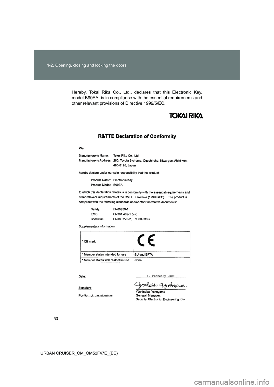 TOYOTA URBAN CRUISER 2015 Service Manual 50
1-2. Opening, closing and locking the doors
URBAN CRUISER_OM_OM52F47E_(EE)
Hereby, Tokai Rika Co., Ltd., declares that this Electronic Key,
model B90EA, is in compliance with the essential requirem