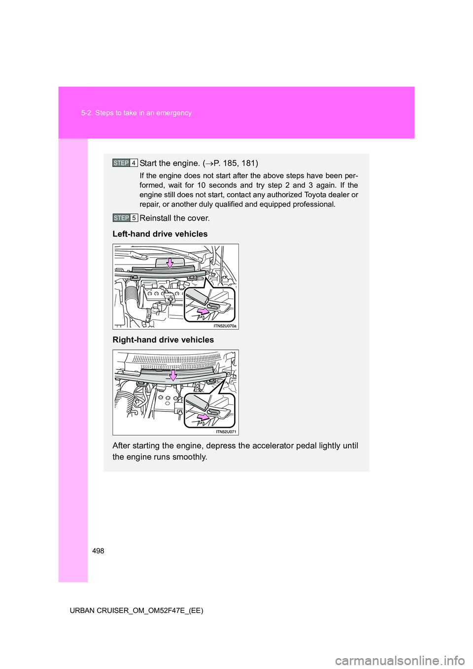 TOYOTA URBAN CRUISER 2015 Owners Manual 498
5-2. Steps to take in an emergency
URBAN CRUISER_OM_OM52F47E_(EE)
Start the engine. ( →P. 185, 181)
If the engine does not start after the above steps have been per-
formed, wait for 10 seconds TOYOTA URBAN CRUISER 2015 Owners Manual 498
5-2. Steps to take in an emergency
URBAN CRUISER_OM_OM52F47E_(EE)
Start the engine. ( →P. 185, 181)
If the engine does not start after the above steps have been per-
formed, wait for 10 seconds