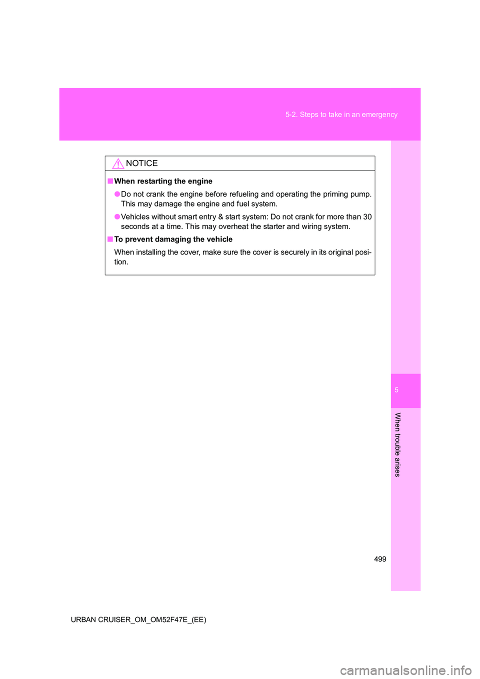 TOYOTA URBAN CRUISER 2015 Owners Manual 5
499
5-2. Steps to take in an emergency
When trouble arises
URBAN CRUISER_OM_OM52F47E_(EE)
NOTICE
■
When restarting the engine
●Do not crank the engine before refueling and operating the priming TOYOTA URBAN CRUISER 2015 Owners Manual 5
499
5-2. Steps to take in an emergency
When trouble arises
URBAN CRUISER_OM_OM52F47E_(EE)
NOTICE
■
When restarting the engine
●Do not crank the engine before refueling and operating the priming