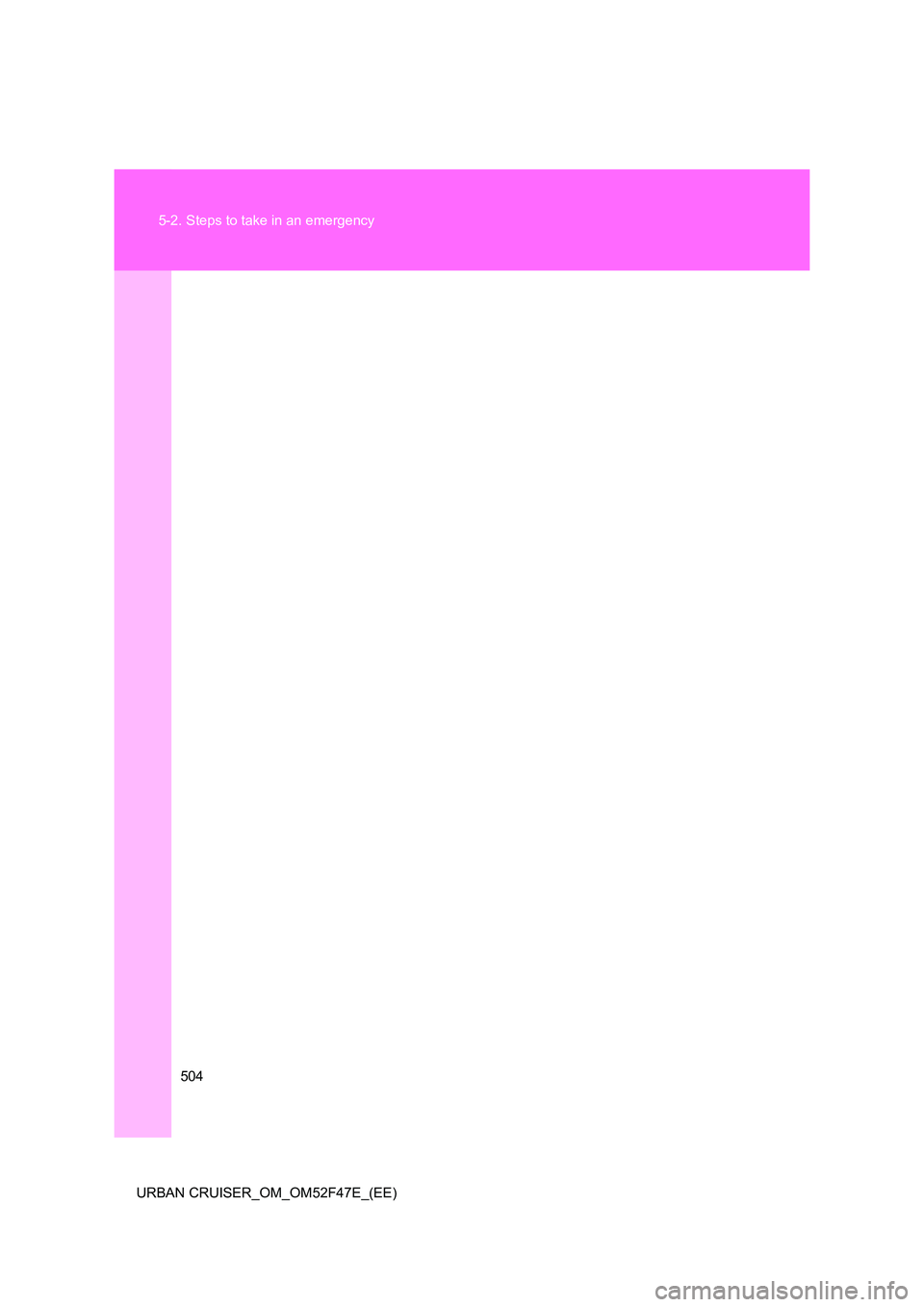 TOYOTA URBAN CRUISER 2015  Owners Manual 504
5-2. Steps to take in an emergency
URBAN CRUISER_OM_OM52F47E_(EE) 