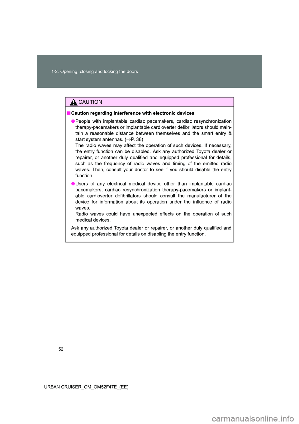 TOYOTA URBAN CRUISER 2015 Workshop Manual 56
1-2. Opening, closing and locking the doors
URBAN CRUISER_OM_OM52F47E_(EE)
CAUTION
■ Caution regarding interference with electronic devices
●People with implantable cardiac pacemakers, cardiac TOYOTA URBAN CRUISER 2015 Workshop Manual 56
1-2. Opening, closing and locking the doors
URBAN CRUISER_OM_OM52F47E_(EE)
CAUTION
■ Caution regarding interference with electronic devices
●People with implantable cardiac pacemakers, cardiac