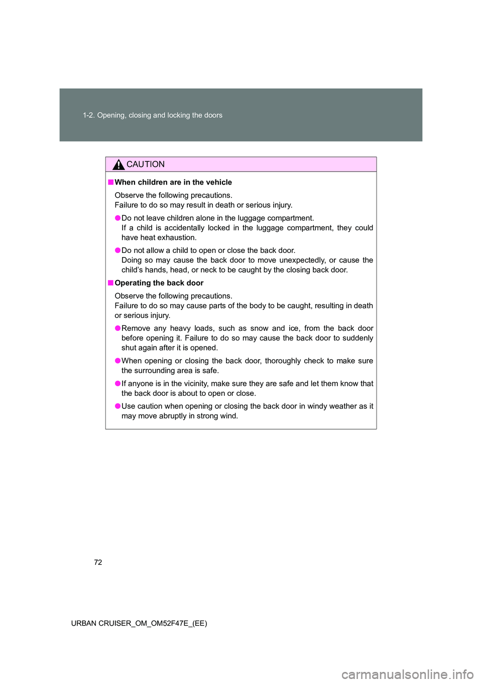 TOYOTA URBAN CRUISER 2015 Manual PDF 72
1-2. Opening, closing and locking the doors
URBAN CRUISER_OM_OM52F47E_(EE)
CAUTION
■ When children are in the vehicle
Observe the following precautions.
Failure to do so may result in death or se
