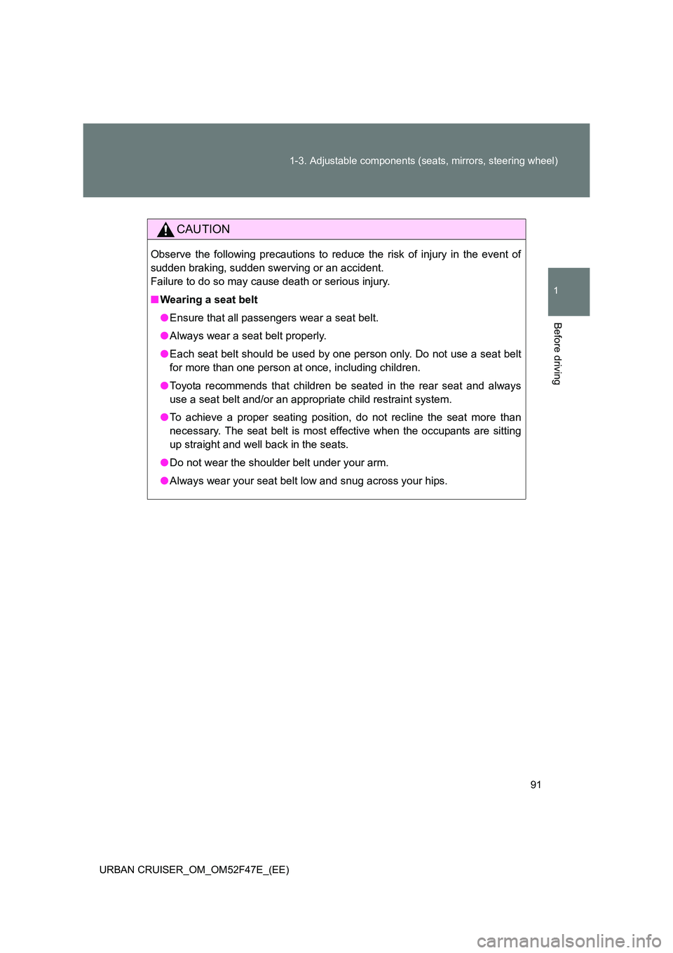 TOYOTA URBAN CRUISER 2015 Owners Manual 91
1-3. Adjustable components (seats, mirrors, steering wheel)
1
Before driving
URBAN CRUISER_OM_OM52F47E_(EE)
CAUTION
Observe the following precautions to reduce the risk of injury in the event of
su TOYOTA URBAN CRUISER 2015 Owners Manual 91
1-3. Adjustable components (seats, mirrors, steering wheel)
1
Before driving
URBAN CRUISER_OM_OM52F47E_(EE)
CAUTION
Observe the following precautions to reduce the risk of injury in the event of
su