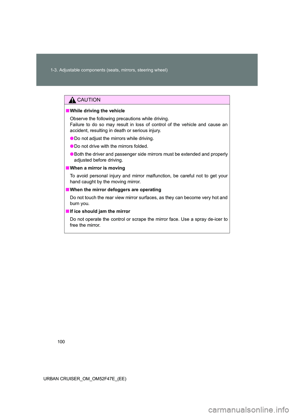 TOYOTA URBAN CRUISER 2015 Owners Manual 100
1-3. Adjustable components (seats, mirrors, steering wheel)
URBAN CRUISER_OM_OM52F47E_(EE)
CAUTION
■ While driving the vehicle
Observe the following precautions while driving.
Failure to do so m TOYOTA URBAN CRUISER 2015 Owners Manual 100
1-3. Adjustable components (seats, mirrors, steering wheel)
URBAN CRUISER_OM_OM52F47E_(EE)
CAUTION
■ While driving the vehicle
Observe the following precautions while driving.
Failure to do so m