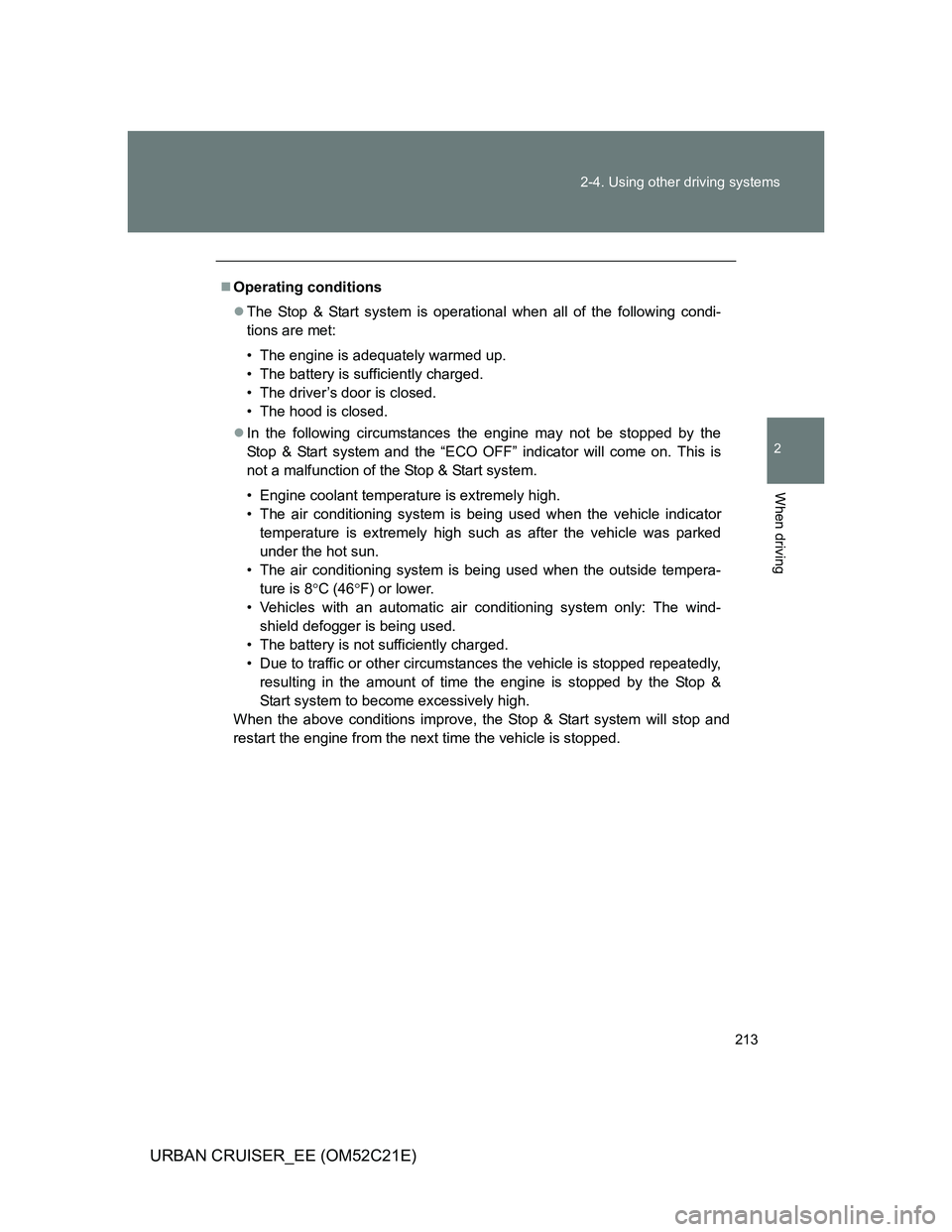 TOYOTA URBAN CRUISER 2011 Owners Manual 213 2-4. Using other driving systems
2
When driving
URBAN CRUISER_EE (OM52C21E)
Operating conditions
The Stop & Start system is operational when all of the following condi-
tions are met:
• Th TOYOTA URBAN CRUISER 2011 Owners Manual 213 2-4. Using other driving systems
2
When driving
URBAN CRUISER_EE (OM52C21E)
Operating conditions
The Stop & Start system is operational when all of the following condi-
tions are met:
• Th