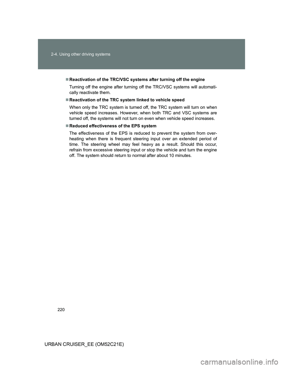 TOYOTA URBAN CRUISER 2011 Owners Manual 220 2-4. Using other driving systems
URBAN CRUISER_EE (OM52C21E)
Reactivation of the TRC/VSC systems after turning off the engine
Turning off the engine after turning off the TRC/VSC systems will a TOYOTA URBAN CRUISER 2011 Owners Manual 220 2-4. Using other driving systems
URBAN CRUISER_EE (OM52C21E)
Reactivation of the TRC/VSC systems after turning off the engine
Turning off the engine after turning off the TRC/VSC systems will a