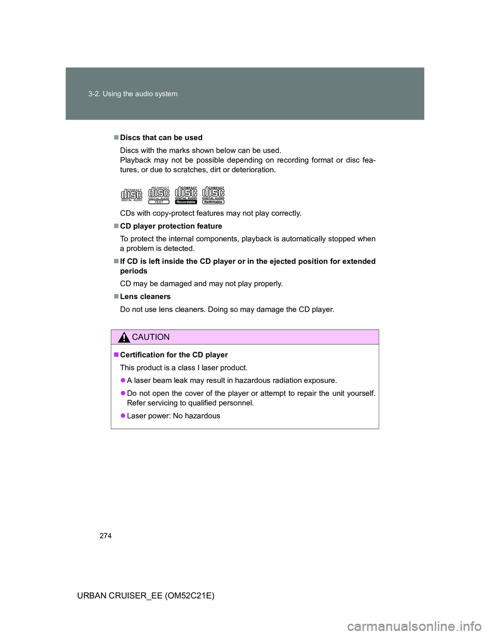 TOYOTA URBAN CRUISER 2011  Owners Manual 274 3-2. Using the audio system
URBAN CRUISER_EE (OM52C21E)
Discs that can be used
Discs with the marks shown below can be used.
Playback may not be possible depending on recording format or disc f
