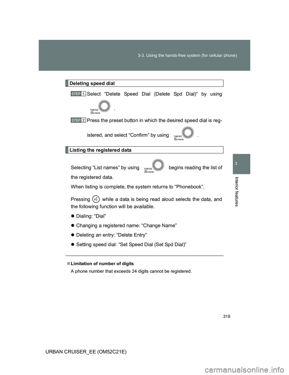 TOYOTA URBAN CRUISER 2011  Owners Manual 319 3-3. Using the hands-free system (for cellular phone)
3
Interior features
URBAN CRUISER_EE (OM52C21E)
Deleting speed dial
Select “Delete Speed Dial (Delete Spd Dial)” by using
.
Press the pres