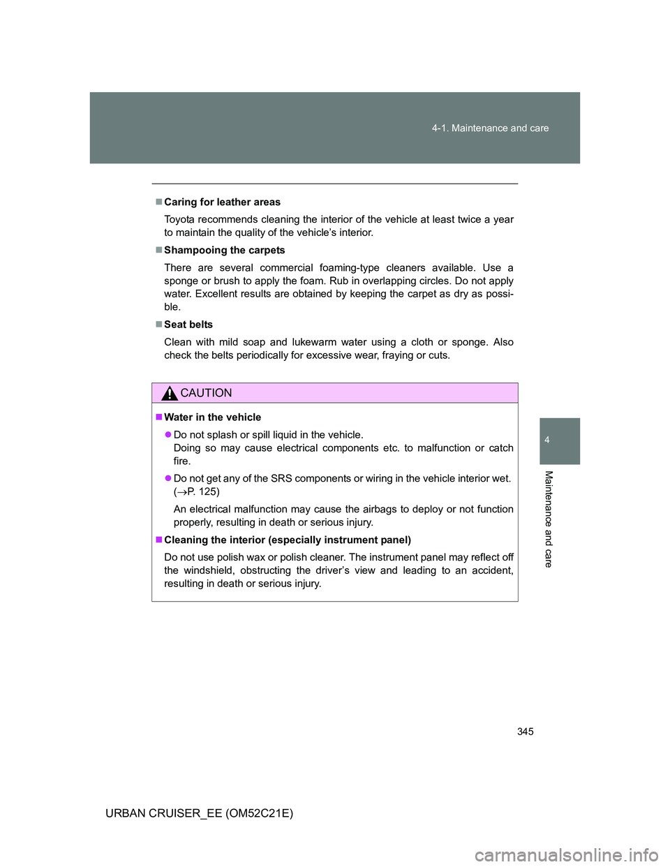 TOYOTA URBAN CRUISER 2011 Owners Manual 345 4-1. Maintenance and care
4
Maintenance and care
URBAN CRUISER_EE (OM52C21E)
Caring for leather areas
Toyota recommends cleaning the interior of the vehicle at least twice a year
to maintain th TOYOTA URBAN CRUISER 2011 Owners Manual 345 4-1. Maintenance and care
4
Maintenance and care
URBAN CRUISER_EE (OM52C21E)
Caring for leather areas
Toyota recommends cleaning the interior of the vehicle at least twice a year
to maintain th