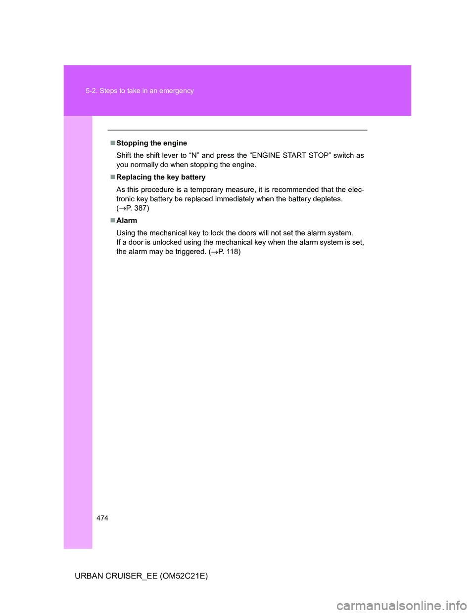 TOYOTA URBAN CRUISER 2011 Owners Manual 474 5-2. Steps to take in an emergency
URBAN CRUISER_EE (OM52C21E)
ļ®Stopping the engine
Shift the shift lever to āNā and press the āENGINE START STOPā switch as
you normally do when stopping TOYOTA URBAN CRUISER 2011 Owners Manual 474 5-2. Steps to take in an emergency
URBAN CRUISER_EE (OM52C21E)
ļ®Stopping the engine
Shift the shift lever to āNā and press the āENGINE START STOPā switch as
you normally do when stopping