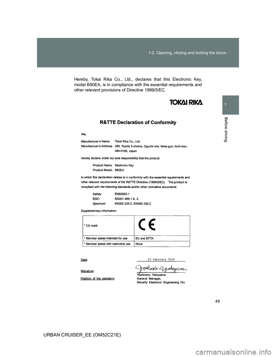 TOYOTA URBAN CRUISER 2011 Service Manual 49 1-2. Opening, closing and locking the doors
1
Before driving
URBAN CRUISER_EE (OM52C21E)
Hereby, Tokai Rika Co., Ltd., declares that this Electronic Key,
model B90EA, is in compliance with the esse