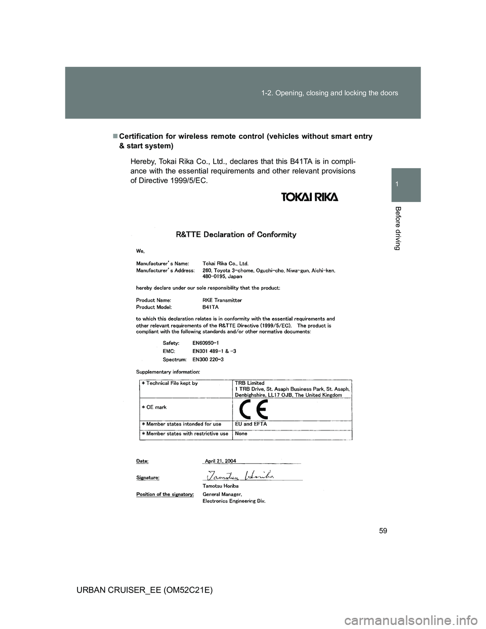 TOYOTA URBAN CRUISER 2011 Workshop Manual 59 1-2. Opening, closing and locking the doors
1
Before driving
URBAN CRUISER_EE (OM52C21E)
Certification for wireless remote control (vehicles without smart entry
& start system)
Hereby, Tokai Rik