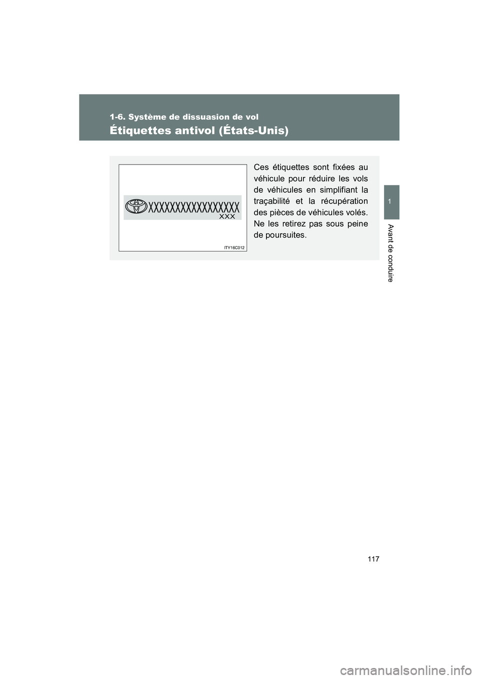 TOYOTA VENZA 2015  Manuel du propriétaire (in French) 117
1
1-6. Système de dissuasion de vol
Avant de conduire
VENZA_OM_OM73023D_(D)
Étiquettes antivol (États-Unis)
Ces étiquettes sont fixées au
véhicule pour réduire les vols
de véhicules en sim