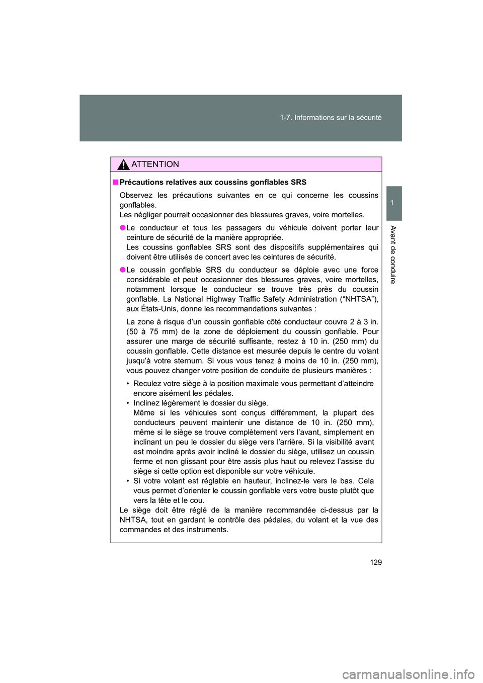TOYOTA VENZA 2015  Manuel du propriétaire (in French) 129
1-7. Informations sur la sécurité
1
Avant de conduire
VENZA_OM_OM73023D_(D)
AT T E N T I O N
■
Précautions relatives aux coussins gonflables SRS
Observez les précautions suivantes en ce qui 