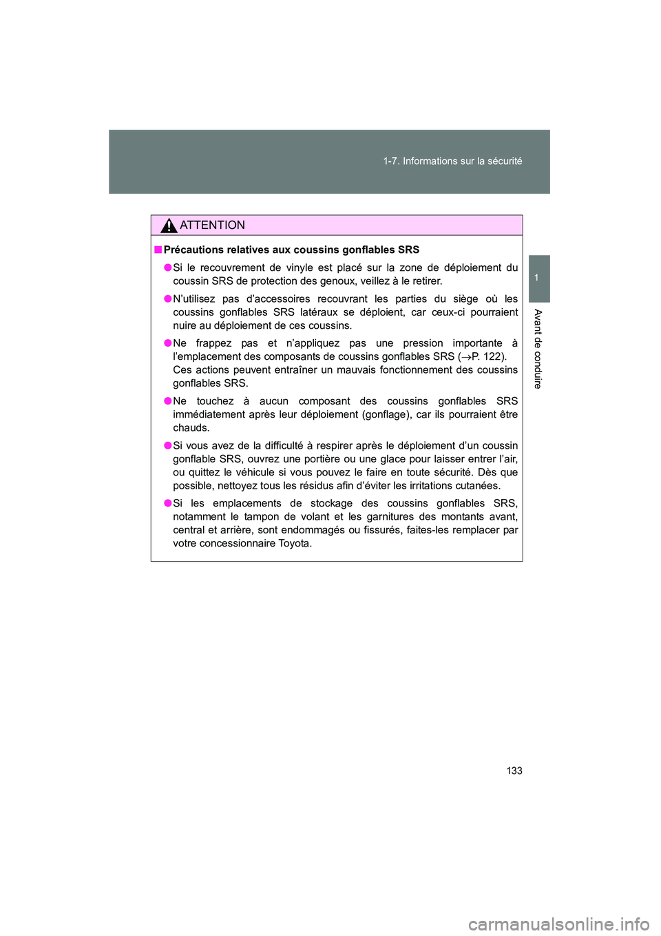 TOYOTA VENZA 2015  Manuel du propriétaire (in French) 133
1-7. Informations sur la sécurité
1
Avant de conduire
VENZA_OM_OM73023D_(D)
AT T E N T I O N
■
Précautions relatives aux coussins gonflables SRS
●Si le recouvrement de vinyle est placé sur