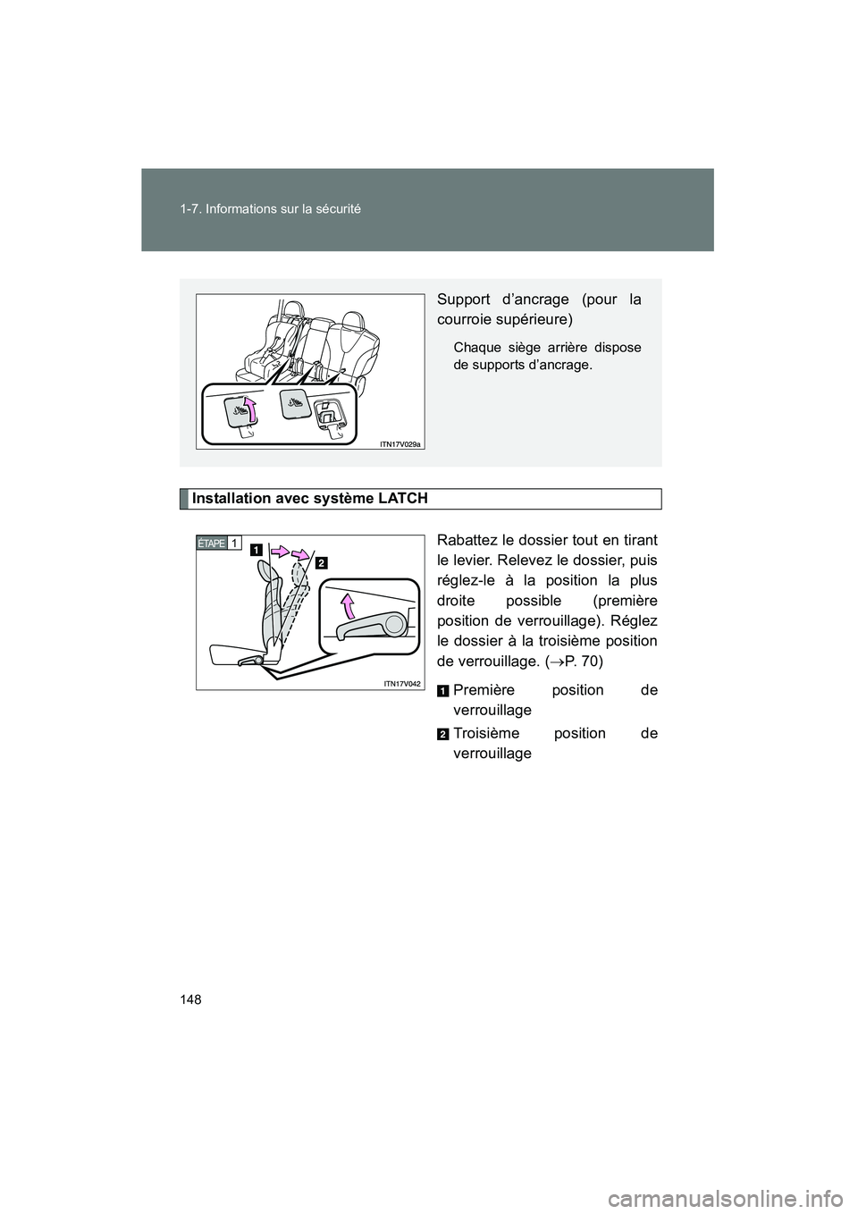 TOYOTA VENZA 2015  Manuel du propriétaire (in French) 148 1-7. Informations sur la sécurité
VENZA_OM_OM73023D_(D)
Installation avec système LATCHRabattez le dossier tout en tirant
le levier. Relevez le dossier, puis
réglez-le à la position la plus
d