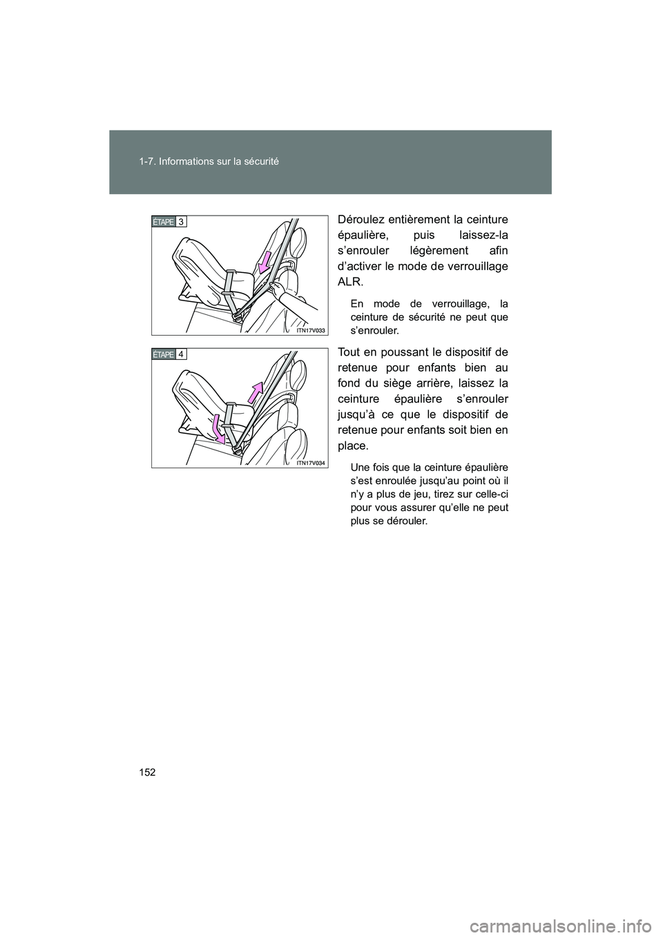 TOYOTA VENZA 2015  Manuel du propriétaire (in French) 152 1-7. Informations sur la sécurité
VENZA_OM_OM73023D_(D)Déroulez entièrement la ceinture
épaulière, puis laissez-la
s’enrouler légèrement afin
d’activer le mode de verrouillage
ALR.
En 