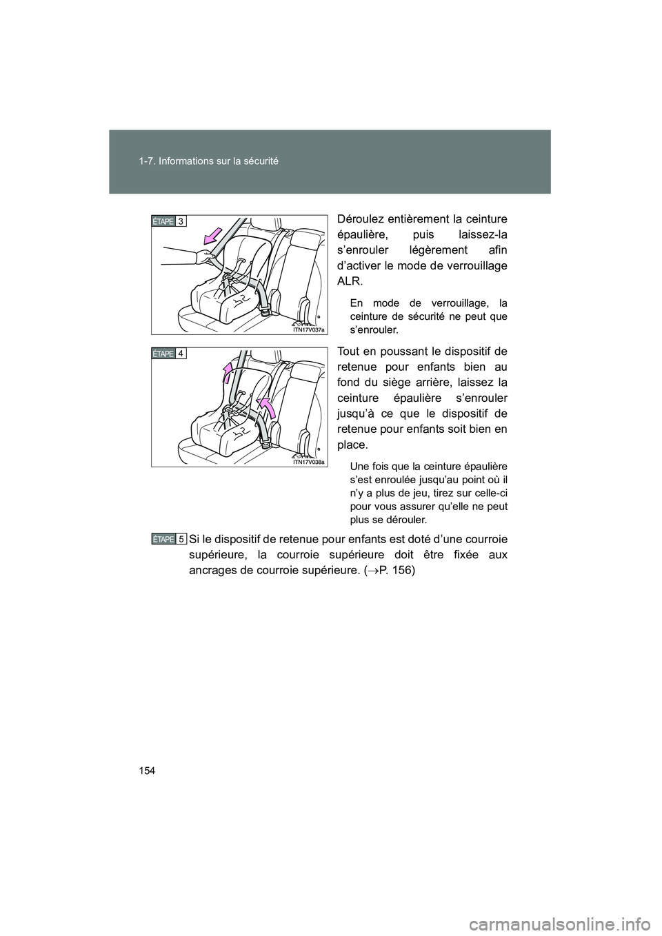 TOYOTA VENZA 2015  Manuel du propriétaire (in French) 154 1-7. Informations sur la sécurité
VENZA_OM_OM73023D_(D)Déroulez entièrement la ceinture
épaulière, puis laissez-la
s’enrouler légèrement afin
d’activer le mode de verrouillage
ALR.
En 