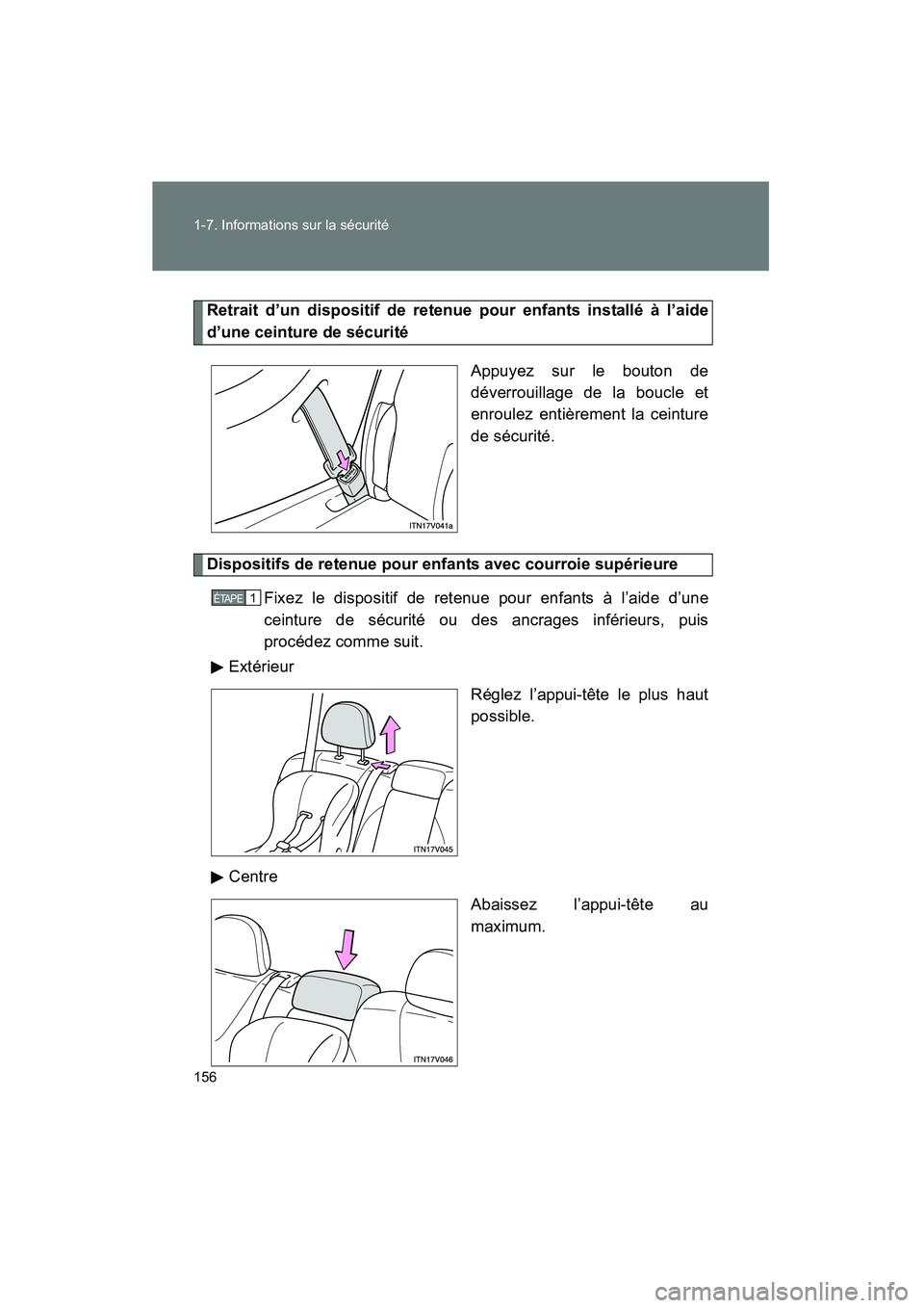 TOYOTA VENZA 2015  Manuel du propriétaire (in French) 156 1-7. Informations sur la sécurité
VENZA_OM_OM73023D_(D)
Retrait d’un dispositif de retenue pour enfants installé à l’aide
d’une ceinture de sécuritéAppuyez sur le bouton de
déverrouil