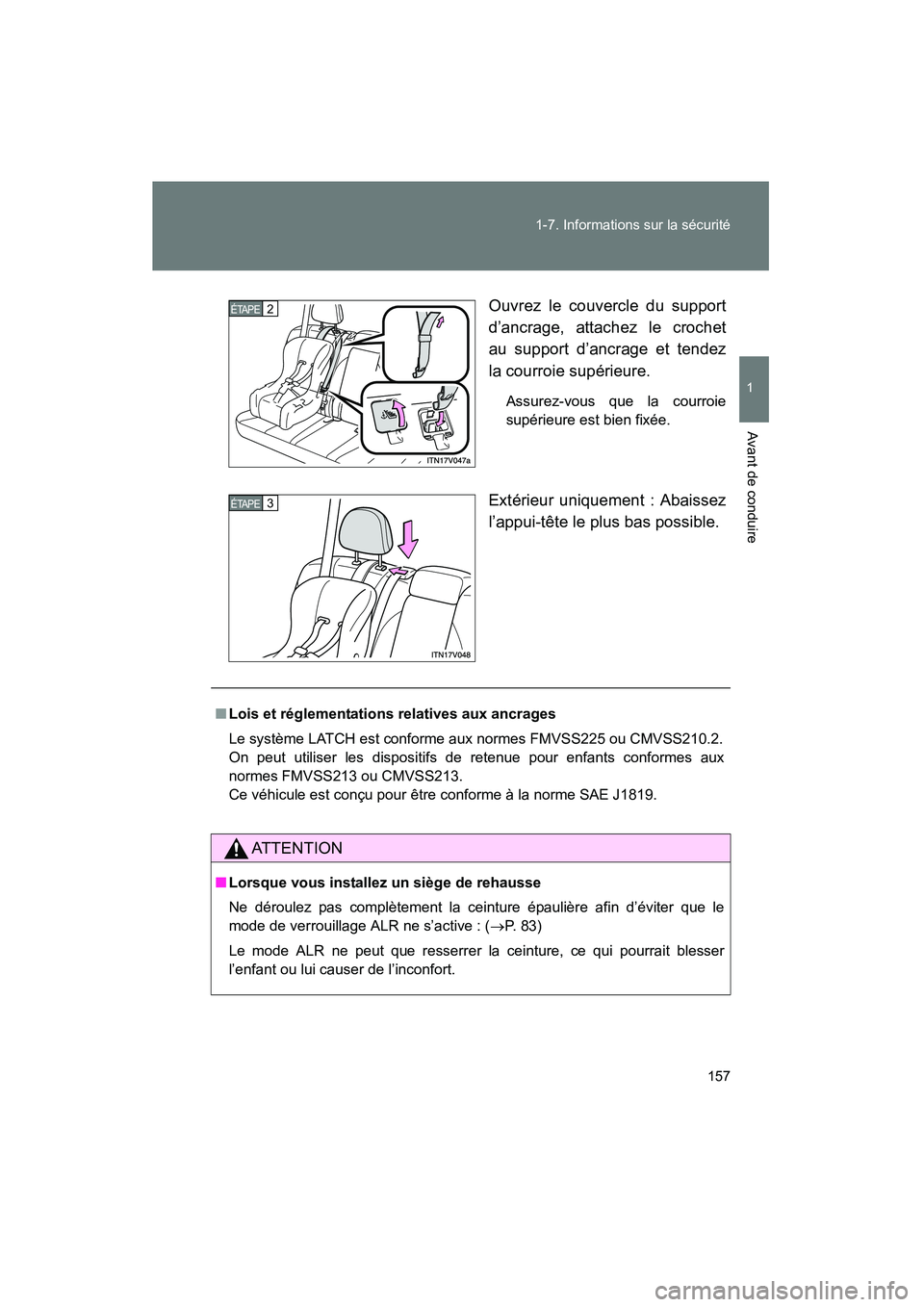 TOYOTA VENZA 2015  Manuel du propriétaire (in French) 157
1-7. Informations sur la sécurité
1
Avant de conduire
VENZA_OM_OM73023D_(D)
Ouvrez le couvercle du support
d’ancrage, attachez le crochet
au support d’ancrage et tendez
la courroie supérieu