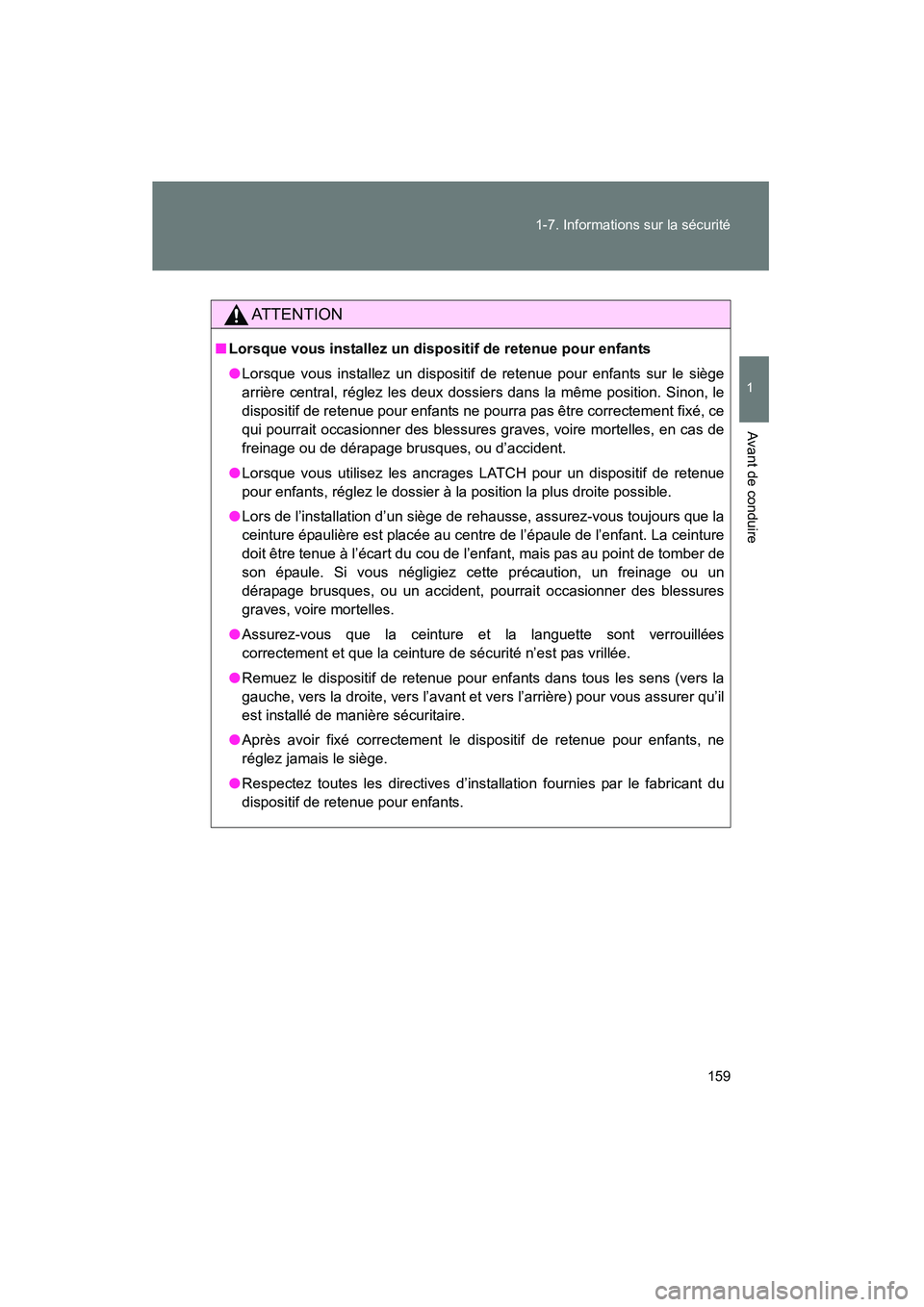 TOYOTA VENZA 2015  Manuel du propriétaire (in French) 159
1-7. Informations sur la sécurité
1
Avant de conduire
VENZA_OM_OM73023D_(D)
AT T E N T I O N
■
Lorsque vous installez un dispositif de retenue pour enfants
●Lorsque vous installez un disposi