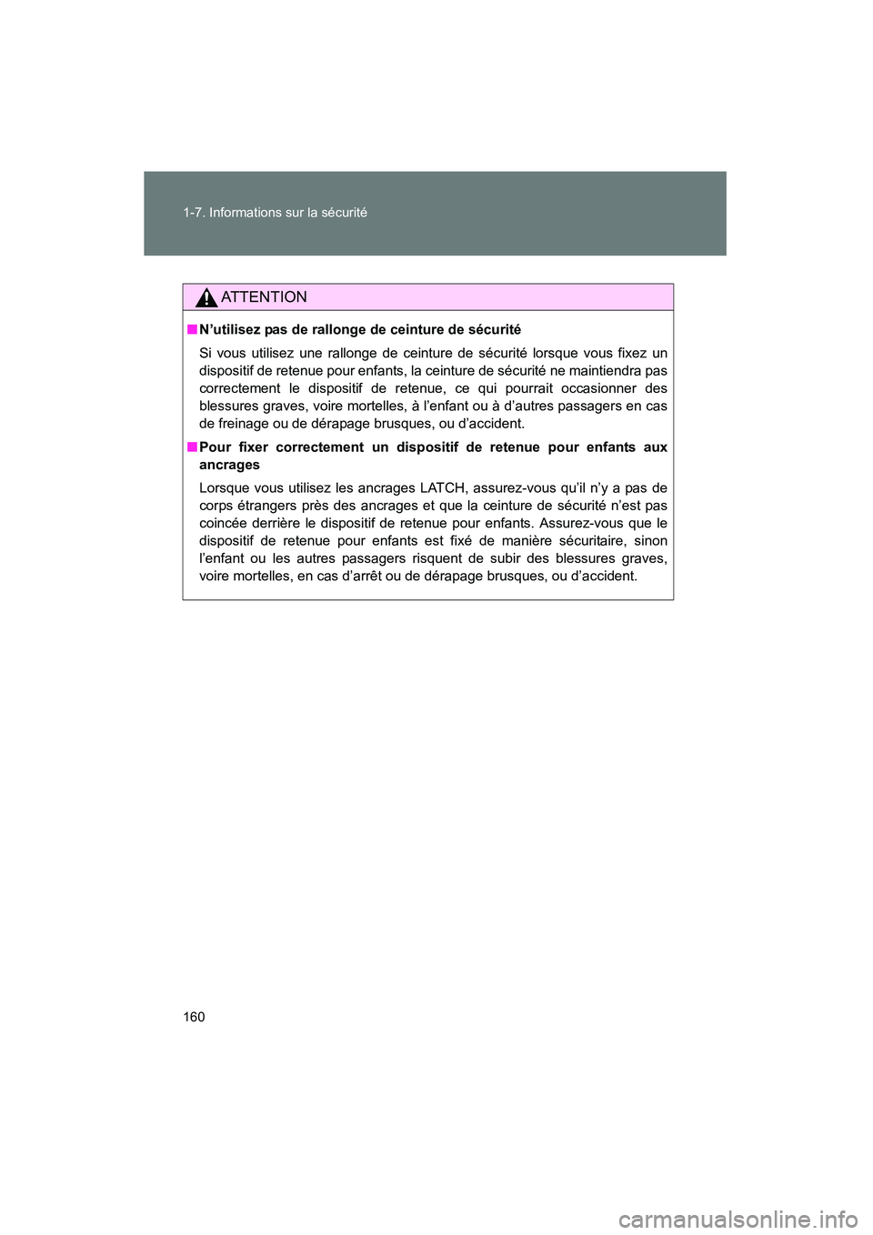 TOYOTA VENZA 2015  Manuel du propriétaire (in French) 160 1-7. Informations sur la sécurité
VENZA_OM_OM73023D_(D)
AT T E N T I O N
■N’utilisez pas de rallonge de ceinture de sécurité
Si vous utilisez une rallonge de ceinture de sécurité lorsque