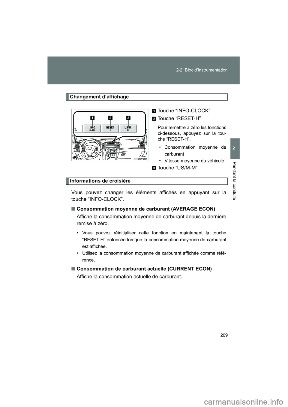TOYOTA VENZA 2015 Manuel du propriétaire (in French) 209
2-2. Bloc d’instrumentation
2
Pendant la conduite
VENZA_OM_OM73023D_(D)
Changement d’affichage
Touche “INFO-CLOCK”
Touche “RESET-H”
Pour remettre à zéro les fonctions
ci-dessous, app TOYOTA VENZA 2015 Manuel du propriétaire (in French) 209
2-2. Bloc d’instrumentation
2
Pendant la conduite
VENZA_OM_OM73023D_(D)
Changement d’affichage
Touche “INFO-CLOCK”
Touche “RESET-H”
Pour remettre à zéro les fonctions
ci-dessous, app