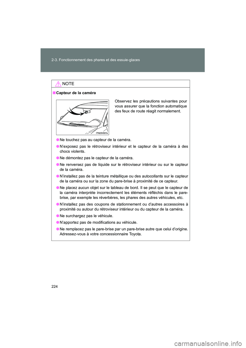 TOYOTA VENZA 2015 Manuel du propriétaire (in French) 224 2-3. Fonctionnement des phares et des essuie-glaces
VENZA_OM_OM73023D_(D)
NOTE
■Capteur de la caméra
● Ne touchez pas au capteur de la caméra.
● N’exposez pas le rétroviseur intérieur TOYOTA VENZA 2015 Manuel du propriétaire (in French) 224 2-3. Fonctionnement des phares et des essuie-glaces
VENZA_OM_OM73023D_(D)
NOTE
■Capteur de la caméra
● Ne touchez pas au capteur de la caméra.
● N’exposez pas le rétroviseur intérieur
